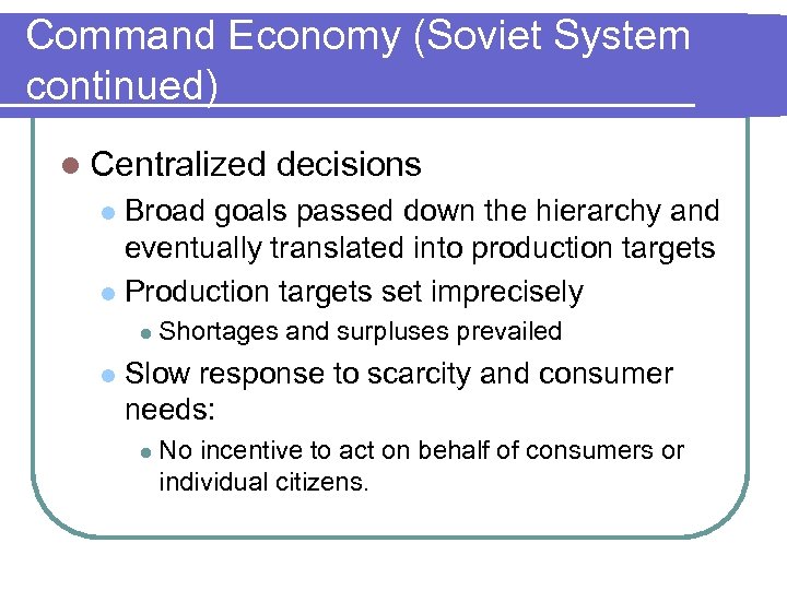 Command Economy (Soviet System continued) l Centralized decisions Broad goals passed down the hierarchy