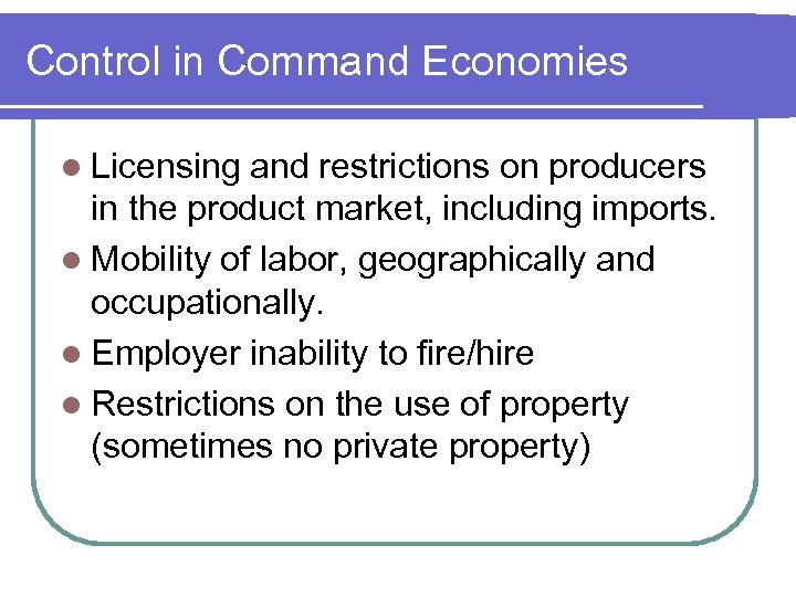 Control in Command Economies l Licensing and restrictions on producers in the product market,