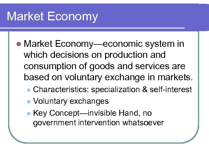 Market Economy l Market Economy—economic system in which decisions on production and consumption of