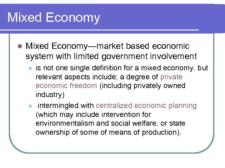 Mixed Economy l Mixed Economy—market based economic system with limited government involvement l l