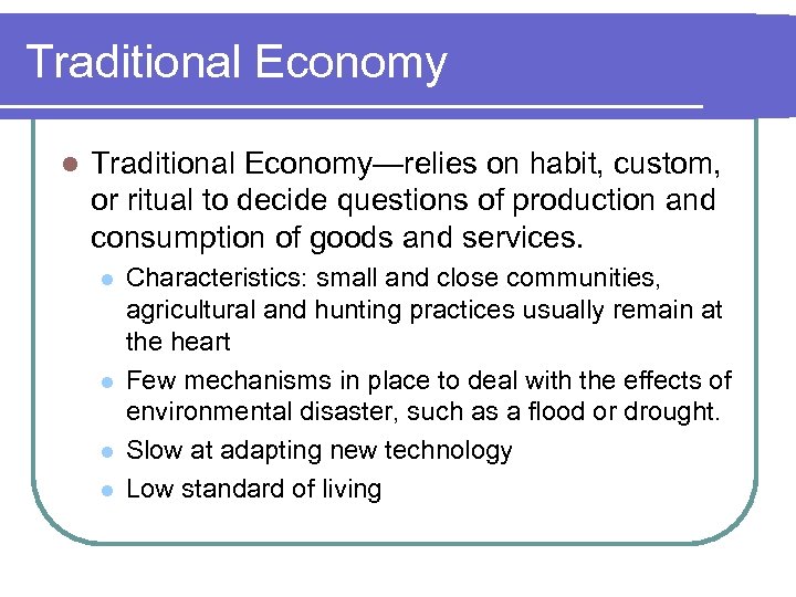 Traditional Economy l Traditional Economy—relies on habit, custom, or ritual to decide questions of