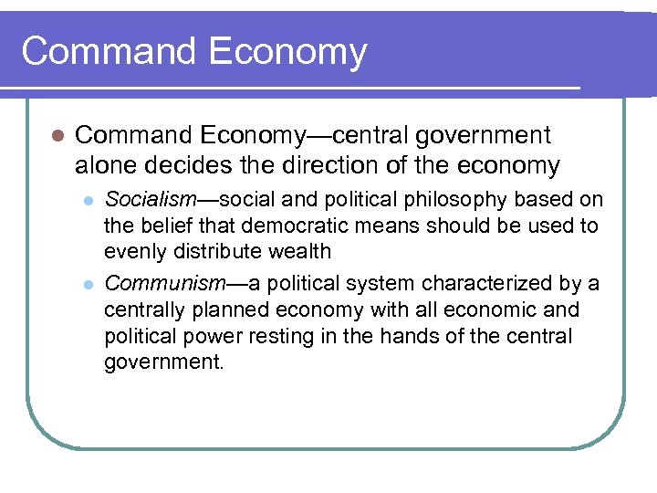 Command Economy l Command Economy—central government alone decides the direction of the economy l