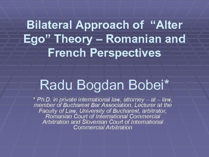 Bilateral Approach of “Alter Ego” Theory – Romanian and French Perspectives Radu Bogdan Bobei*