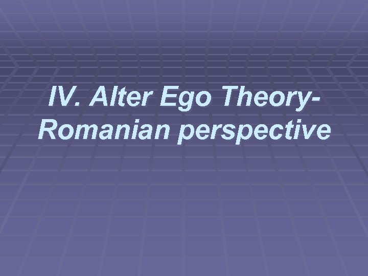 IV. Alter Ego Theory. Romanian perspective 