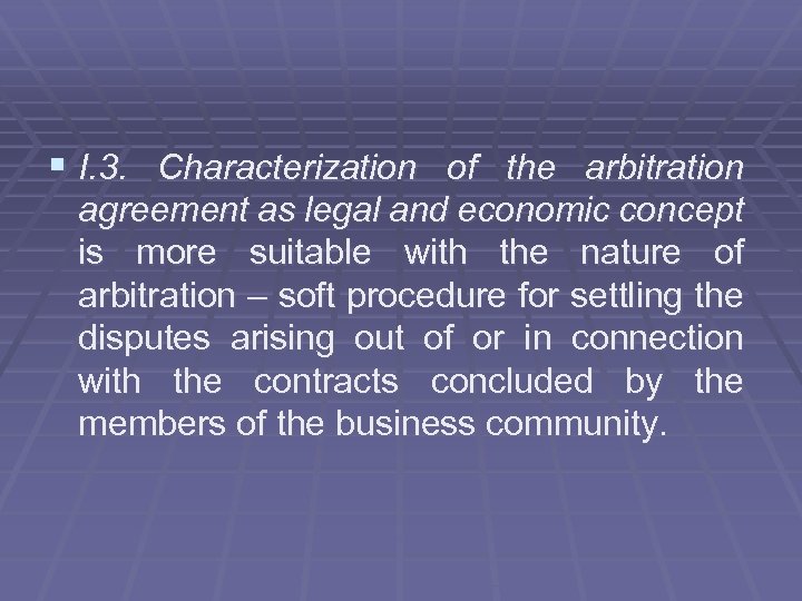 § I. 3. Characterization of the arbitration agreement as legal and economic concept is