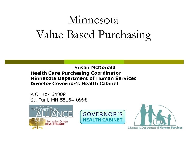 Minnesota Value Based Purchasing Susan Mc. Donald Health Care Purchasing Coordinator Minnesota Department of