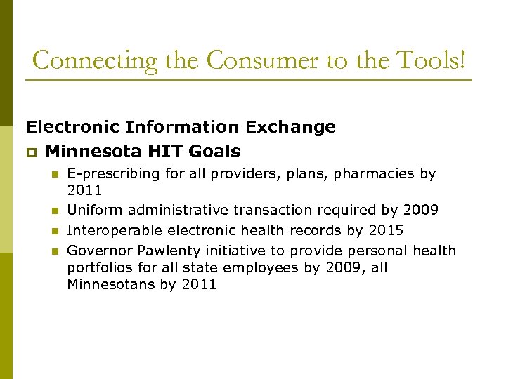 Connecting the Consumer to the Tools! Electronic Information Exchange p Minnesota HIT Goals n