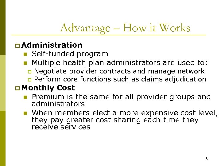 Advantage – How it Works p Administration n n Self-funded program Multiple health plan