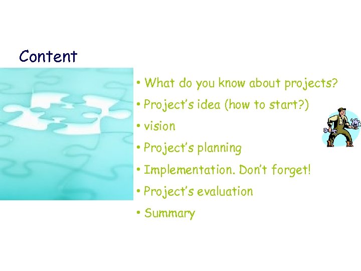 Content • What do you know about projects? • Project’s idea (how to start?