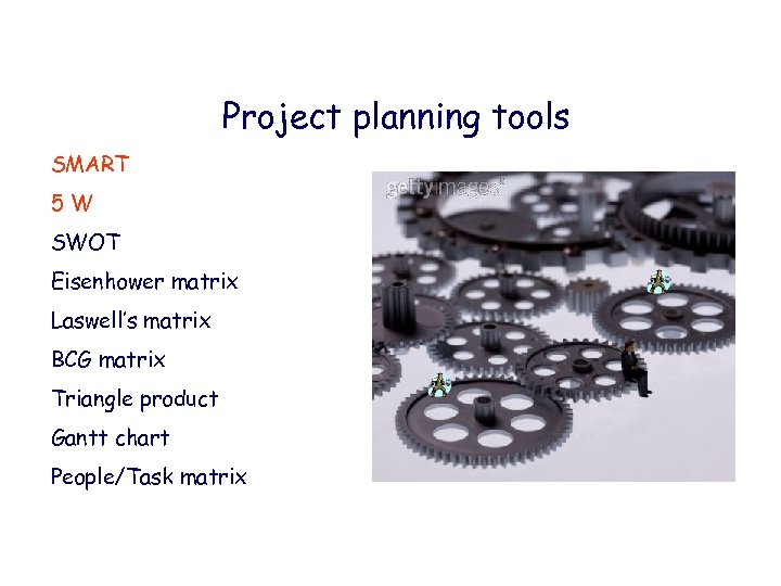 Project planning tools SMART 5 W SWOT Eisenhower matrix Laswell’s matrix BCG matrix Triangle