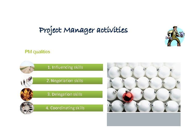 Project Manager activities PM qualities 1. Influencing skills 2. Negotiation skills 3. Delegation skills