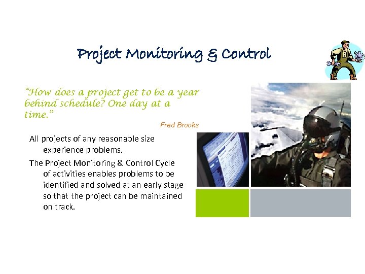 Project Monitoring & Control “How does a project get to be a year behind