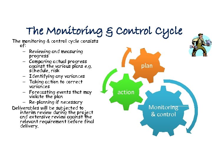The Monitoring & Control Cycle The monitoring & control cycle consists of: – Reviewing