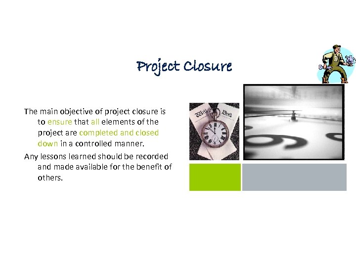 Project Closure The main objective of project closure is to ensure that all elements