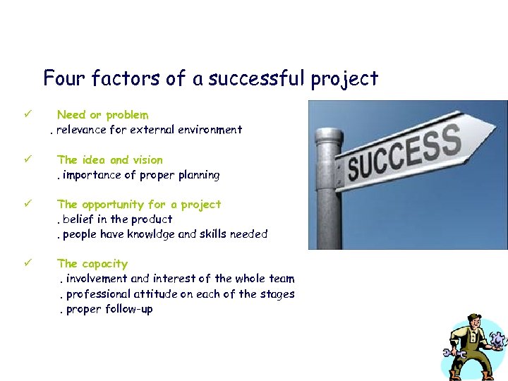 Four factors of a successful project ü Need or problem. relevance for external environment