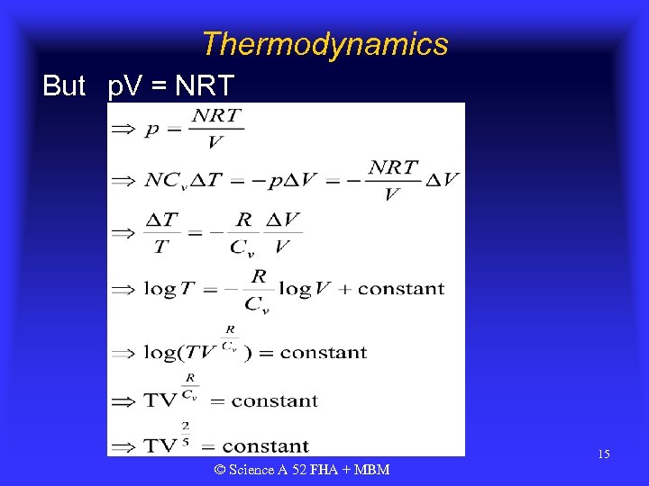 Thermodynamics But p. V = NRT 15 © Science A 52 FHA + MBM