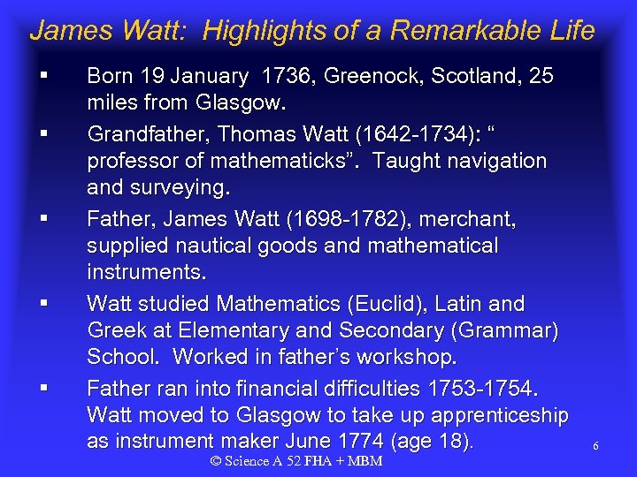 James Watt: Highlights of a Remarkable Life § § § Born 19 January 1736,