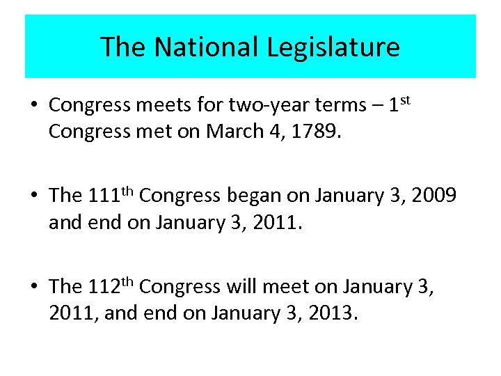 The National Legislature • Congress meets for two-year terms – 1 st Congress met