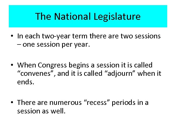The National Legislature • In each two-year term there are two sessions – one