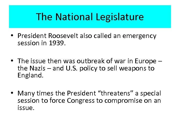 The National Legislature • President Roosevelt also called an emergency session in 1939. •