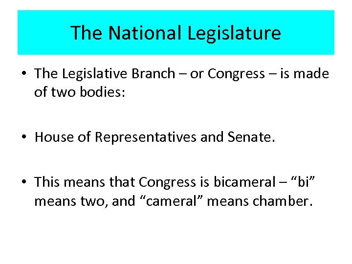 The National Legislature • The Legislative Branch – or Congress – is made of