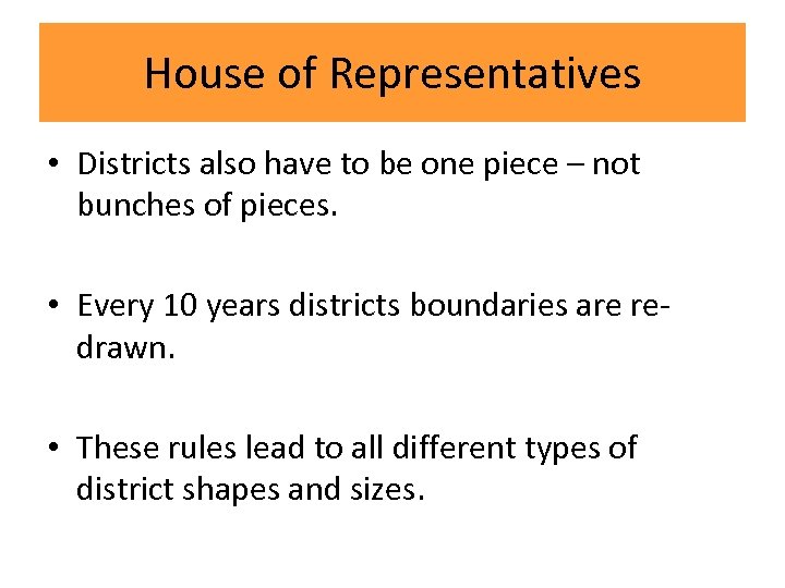 House of Representatives • Districts also have to be one piece – not bunches