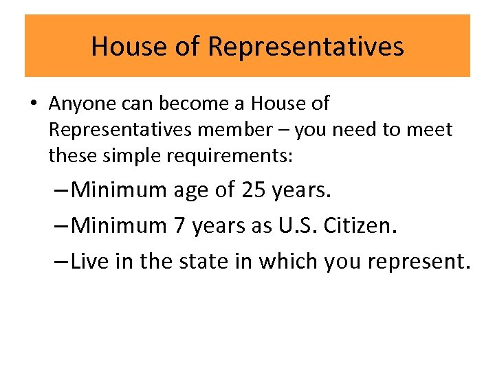 House of Representatives • Anyone can become a House of Representatives member – you