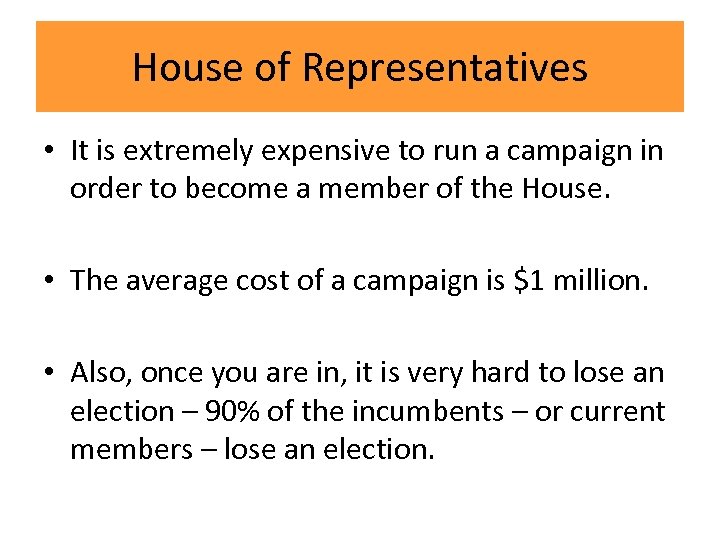 House of Representatives • It is extremely expensive to run a campaign in order