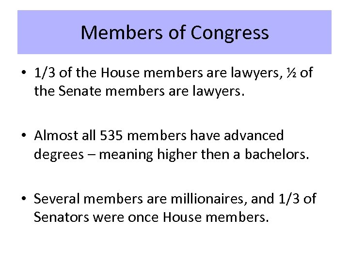 Members of Congress • 1/3 of the House members are lawyers, ½ of the
