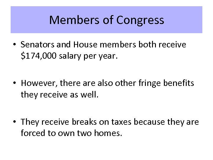 Members of Congress • Senators and House members both receive $174, 000 salary per