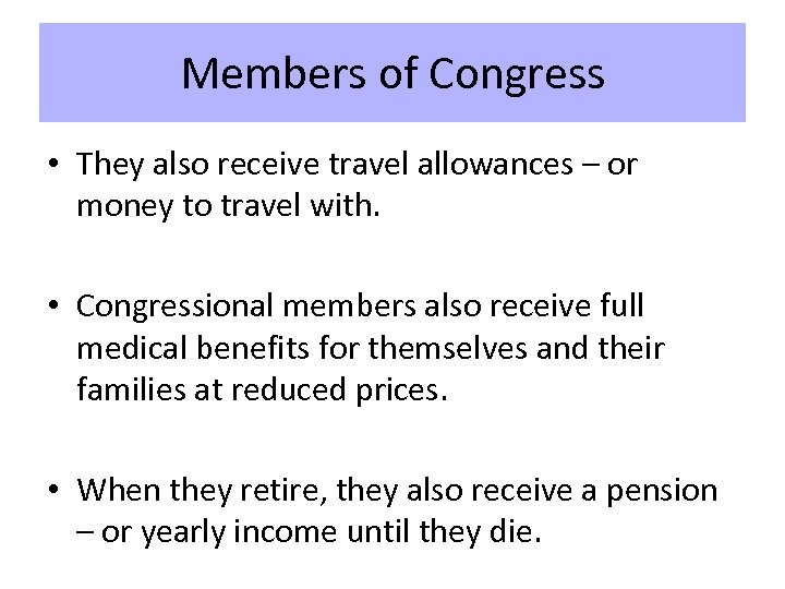 Members of Congress • They also receive travel allowances – or money to travel