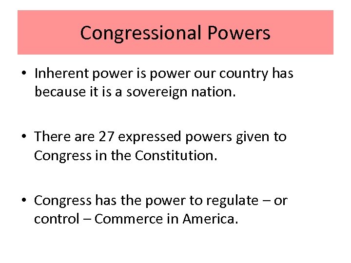 Congressional Powers • Inherent power is power our country has because it is a