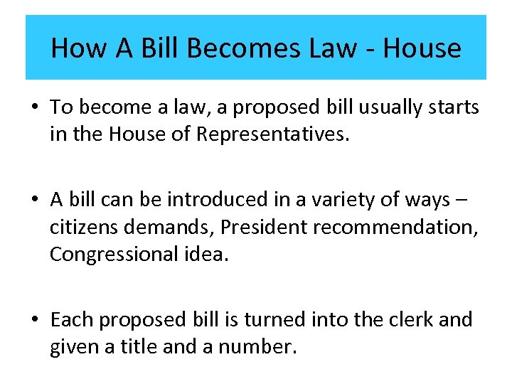 How A Bill Becomes Law - House • To become a law, a proposed