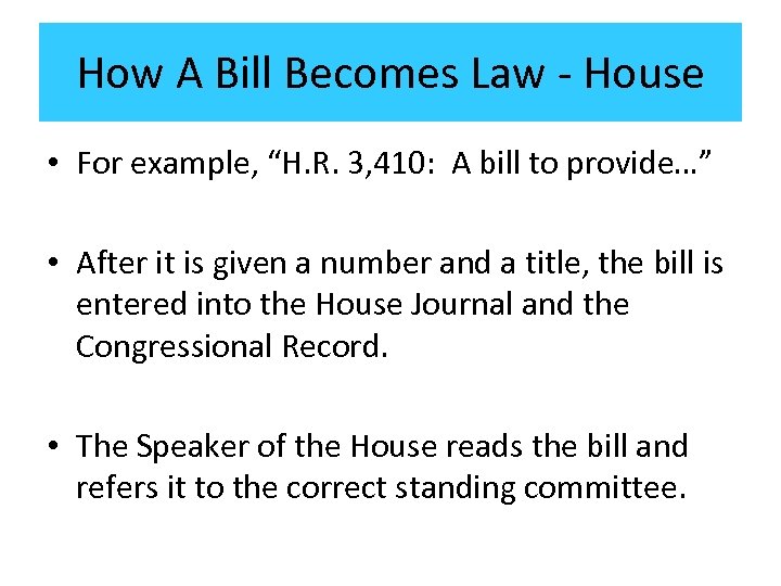 How A Bill Becomes Law - House • For example, “H. R. 3, 410: