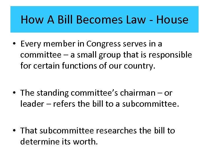 How A Bill Becomes Law - House • Every member in Congress serves in