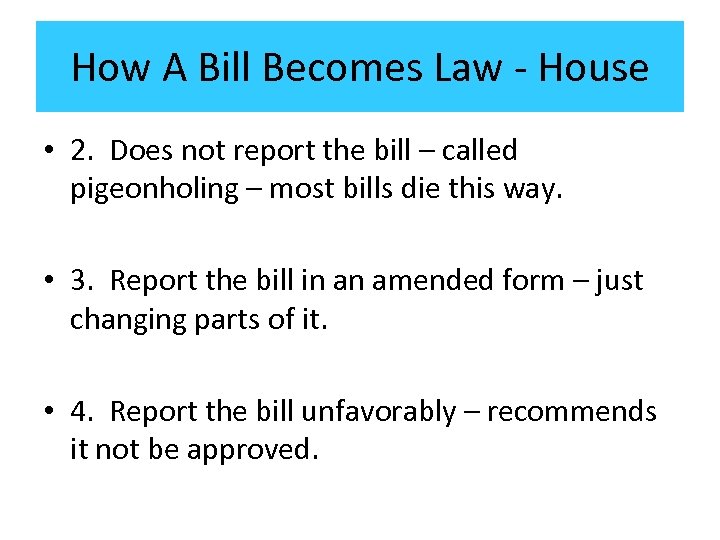 How A Bill Becomes Law - House • 2. Does not report the bill