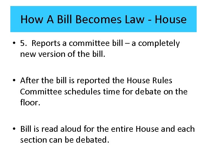 How A Bill Becomes Law - House • 5. Reports a committee bill –
