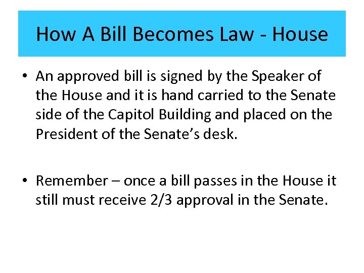 How A Bill Becomes Law - House • An approved bill is signed by