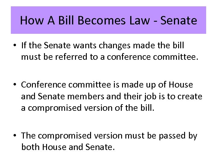 How A Bill Becomes Law - Senate • If the Senate wants changes made