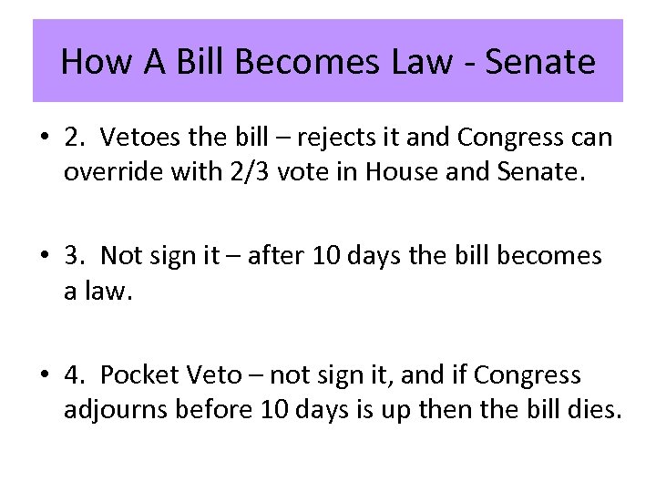 How A Bill Becomes Law - Senate • 2. Vetoes the bill – rejects