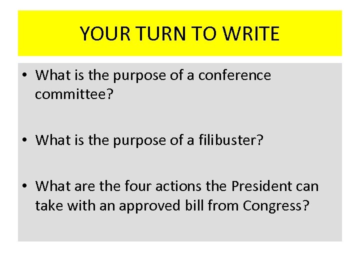 YOUR TURN TO WRITE • What is the purpose of a conference committee? •