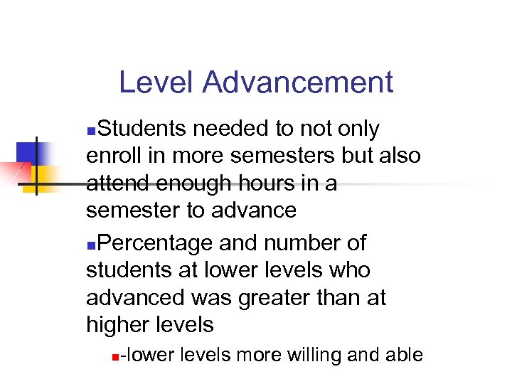Level Advancement Students needed to not only enroll in more semesters but also attend