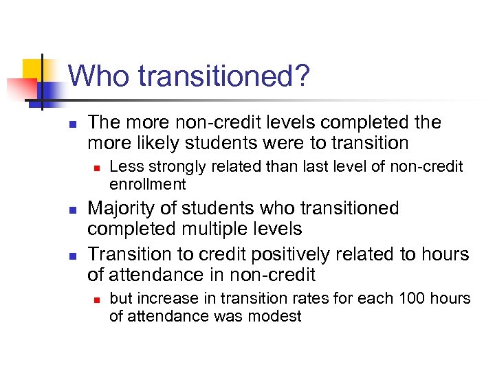 Who transitioned? n The more non-credit levels completed the more likely students were to