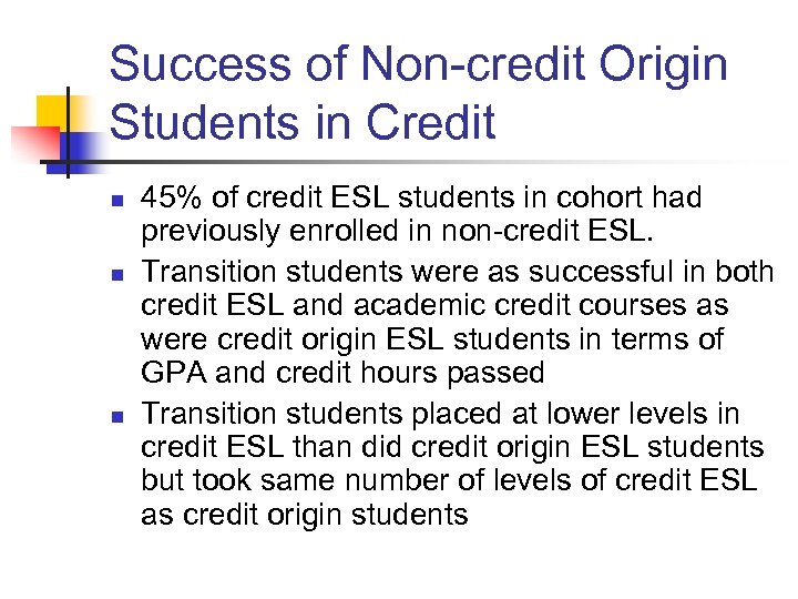 Success of Non-credit Origin Students in Credit n n n 45% of credit ESL