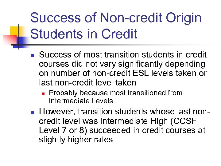 Success of Non-credit Origin Students in Credit n Success of most transition students in