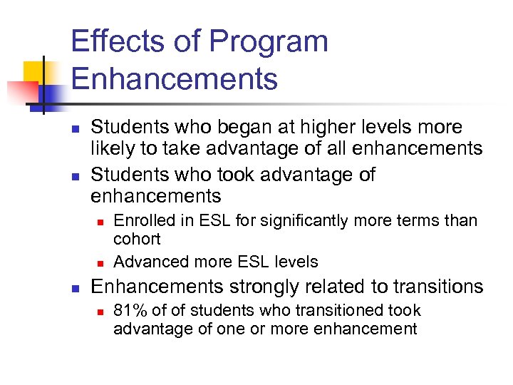 Effects of Program Enhancements n n Students who began at higher levels more likely