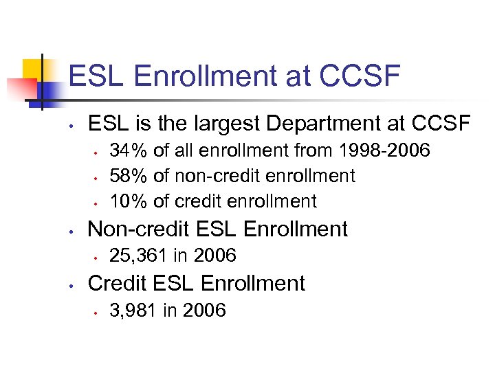 ESL Enrollment at CCSF • ESL is the largest Department at CCSF • •
