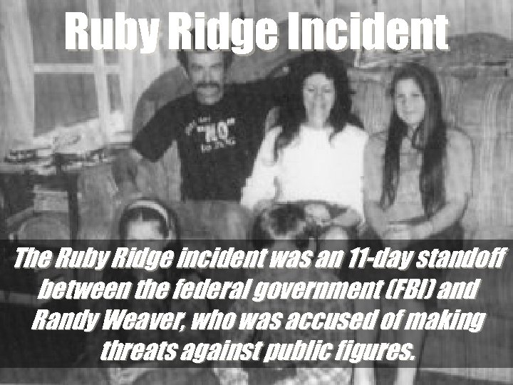 Ruby Ridge Incident The Ruby Ridge incident was an 11 -day standoff between the