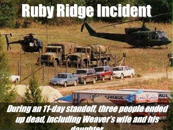 Ruby Ridge Incident During an 11 -day standoff, three people ended up dead, including