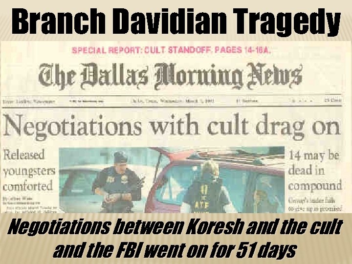 Branch Davidian Tragedy Negotiations between Koresh and the cult and the FBI went on